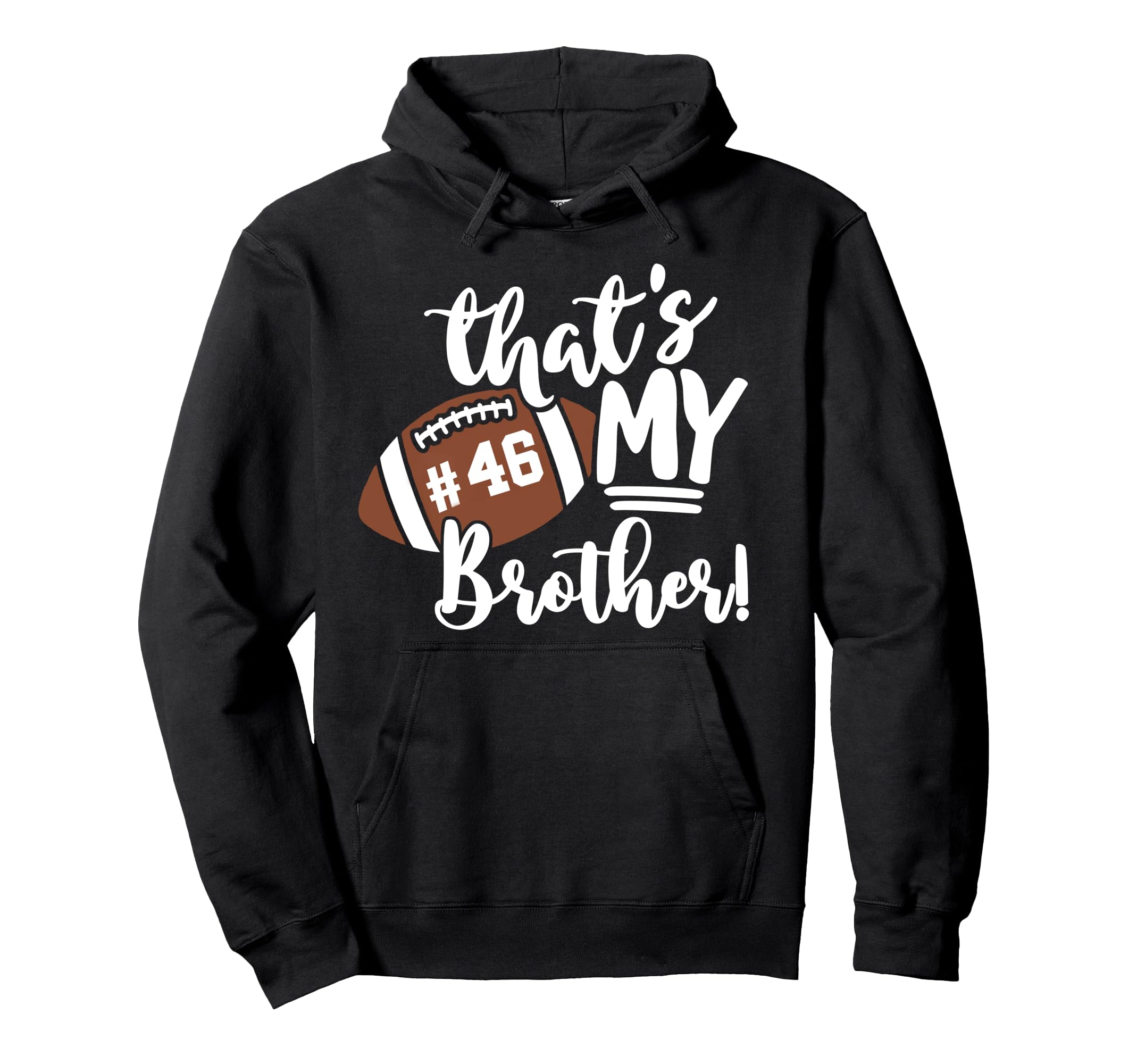 Thats My Brother Football 46 Jersey Hoodie - Custom Art Print Unisex - T-Shirt, Sweatshirt, Hoodie