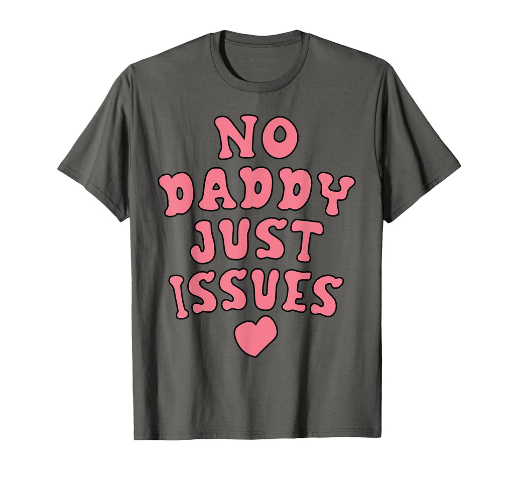 No Daddy Just Issues Funny Dad T-Shirt - Unique Graphic Unisex - T-Shirt, Sweatshirt, Hoodie