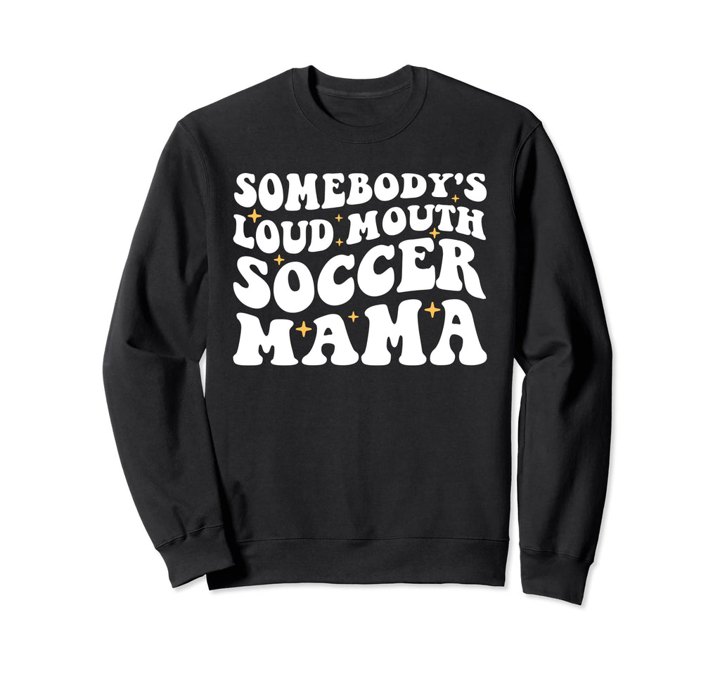 Somebodys Loud Mouth Soccer Mama Sweatshirt - Graphic Print for Adults - T-Shirt, Sweatshirt, Hoodie