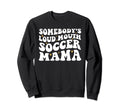 Somebodys Loud Mouth Soccer Mama Sweatshirt - Graphic Print for Adults - T-Shirt, Sweatshirt, Hoodie