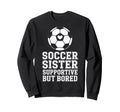 Supportive But Bored Soccer Sister Sweatshirt - Graphic Print for Adults - T-Shirt, Sweatshirt, Hoodie