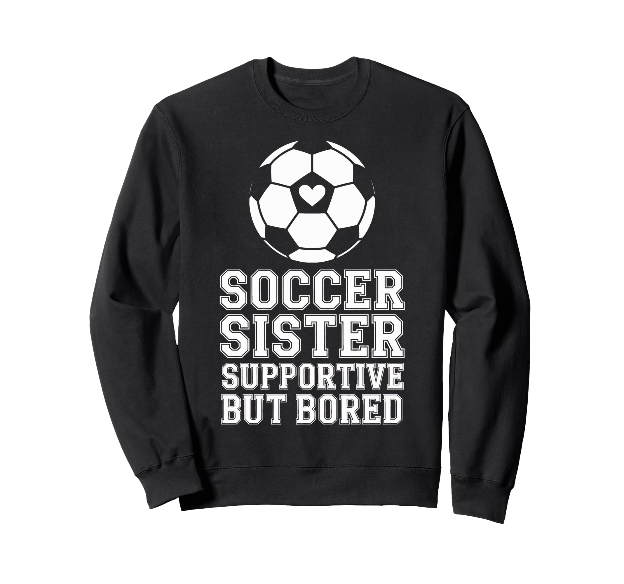 Supportive But Bored Soccer Sister Sweatshirt - Graphic Print for Adults - T-Shirt, Sweatshirt, Hoodie