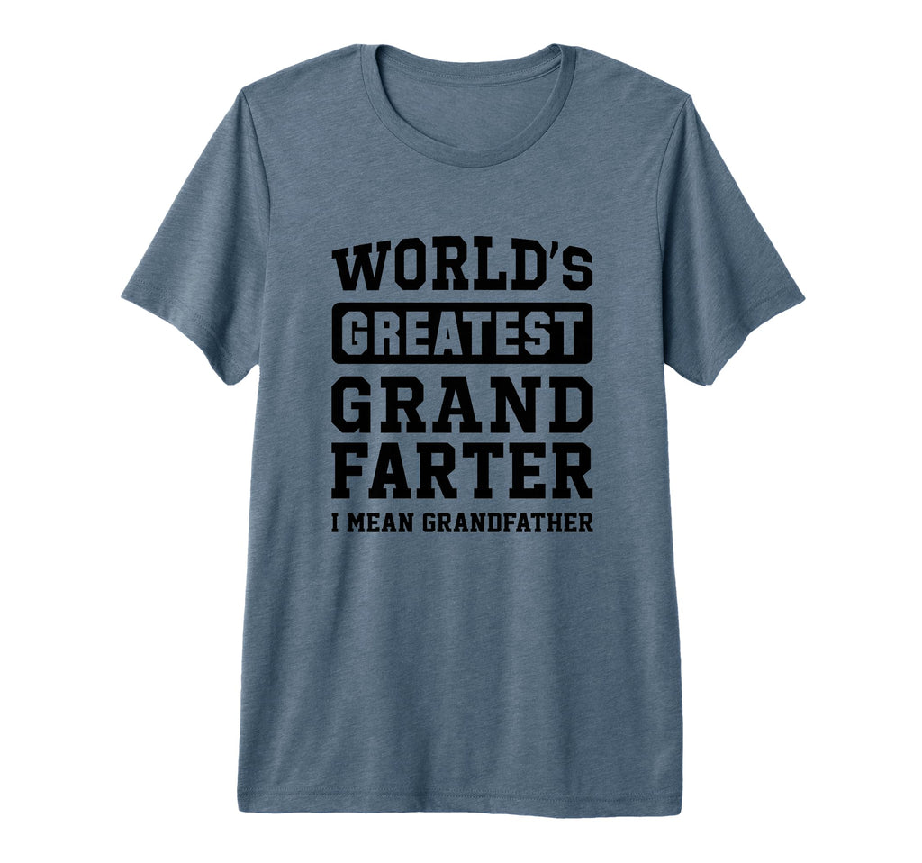 Worlds Greatest Grand Farter I Mean T-Shirt - Fun Novelty Design Unisex - T-Shirt, Sweatshirt, Hoodie