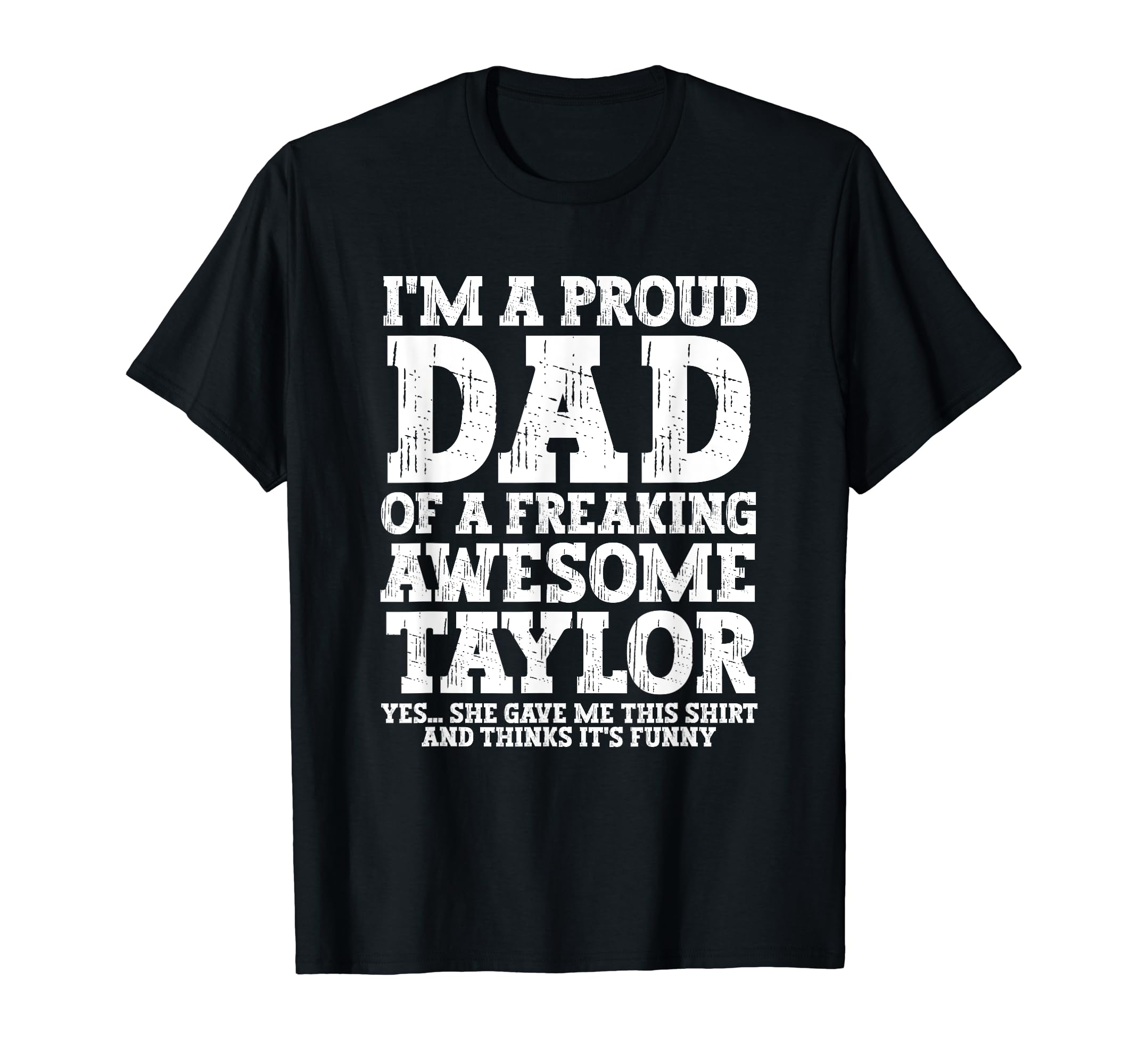 Dad Taylor Personalized Name Funny T-Shirt - Fun Novelty Design for Adults - T-Shirt, Sweatshirt, Hoodie