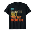 My Daughter And I Talk Shit T-Shirt - Casual Everyday Wear for Adults - T-Shirt, Sweatshirt, Hoodie