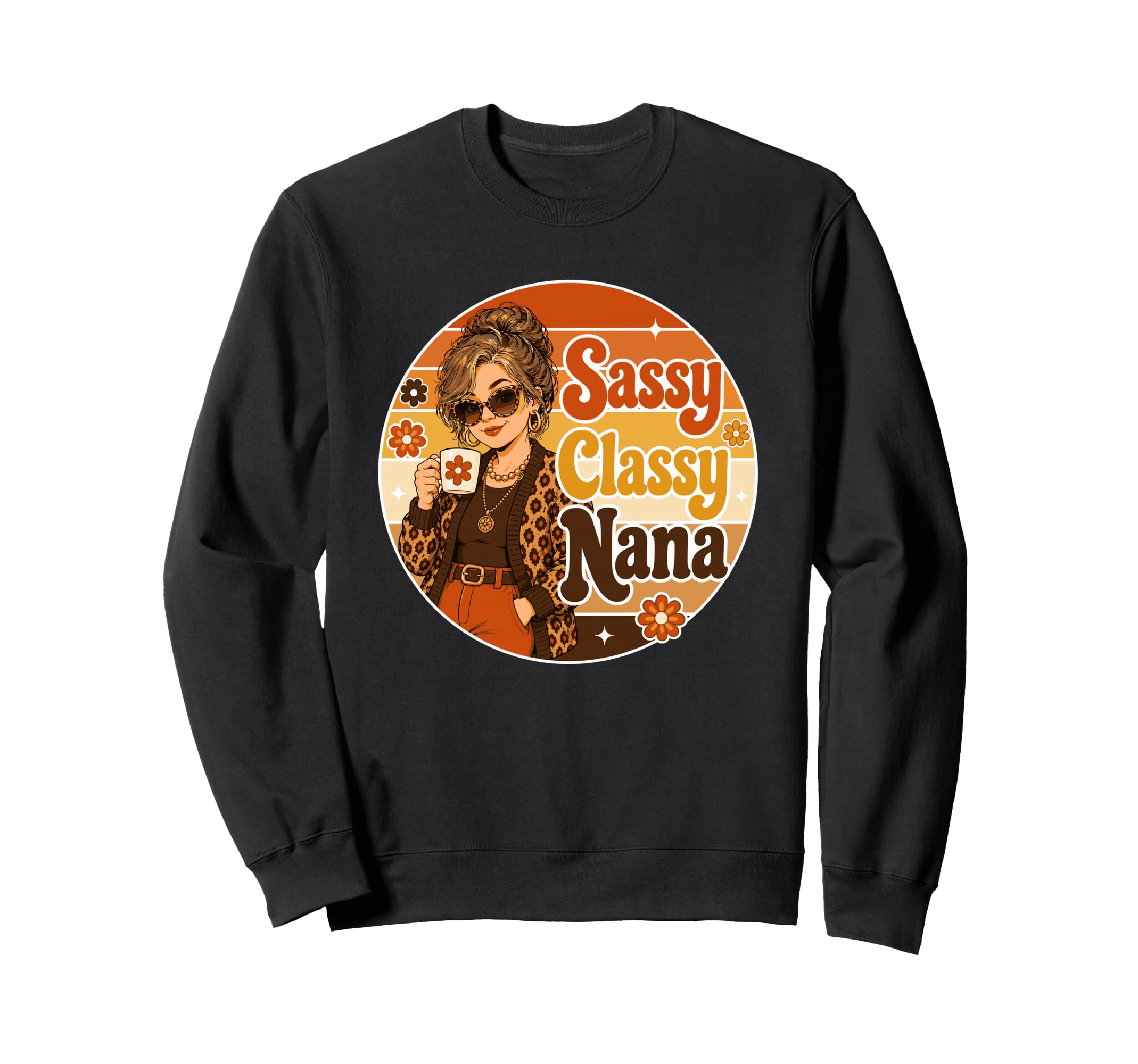 Nana Sassy Classy Mothers Day Sweatshirt - Casual Everyday Wear Unisex - T-Shirt, Sweatshirt, Hoodie