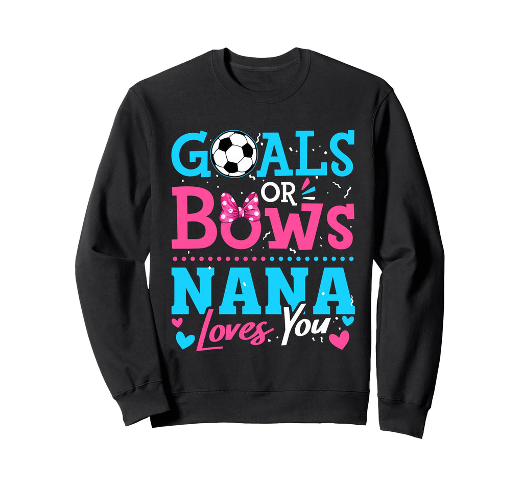 Goals Or Bows Nana Loves You Soccer Sweatshirt - Novelty Apparel Unisex - T-Shirt, Sweatshirt, Hoodie