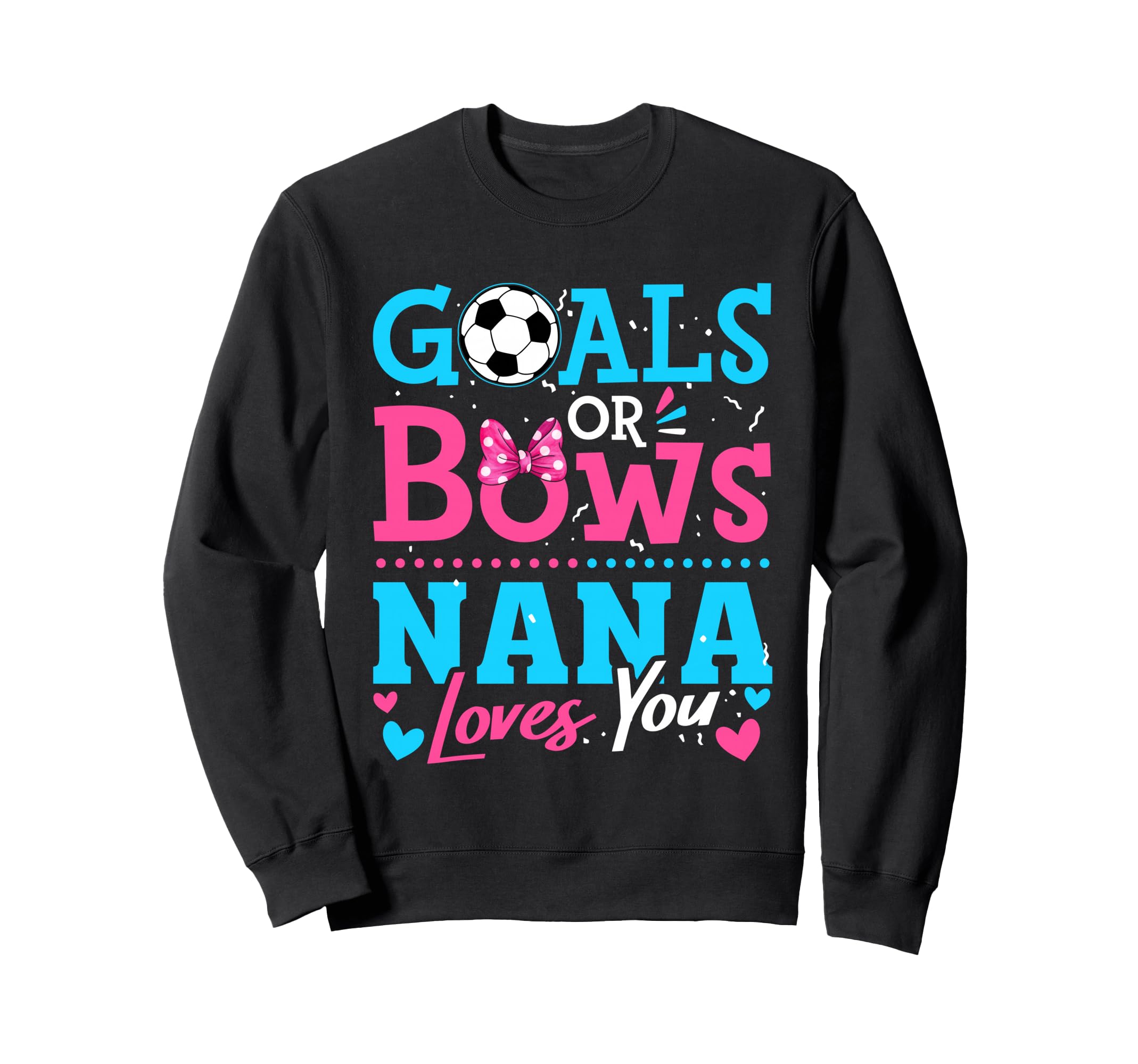 Goals Or Bows Nana Loves You Soccer Sweatshirt - Novelty Apparel Unisex - T-Shirt, Sweatshirt, Hoodie