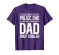 Mens Police Dad Only Cooler Funny T-Shirt - Streetwear Style for Adults - T-Shirt, Sweatshirt, Hoodie
