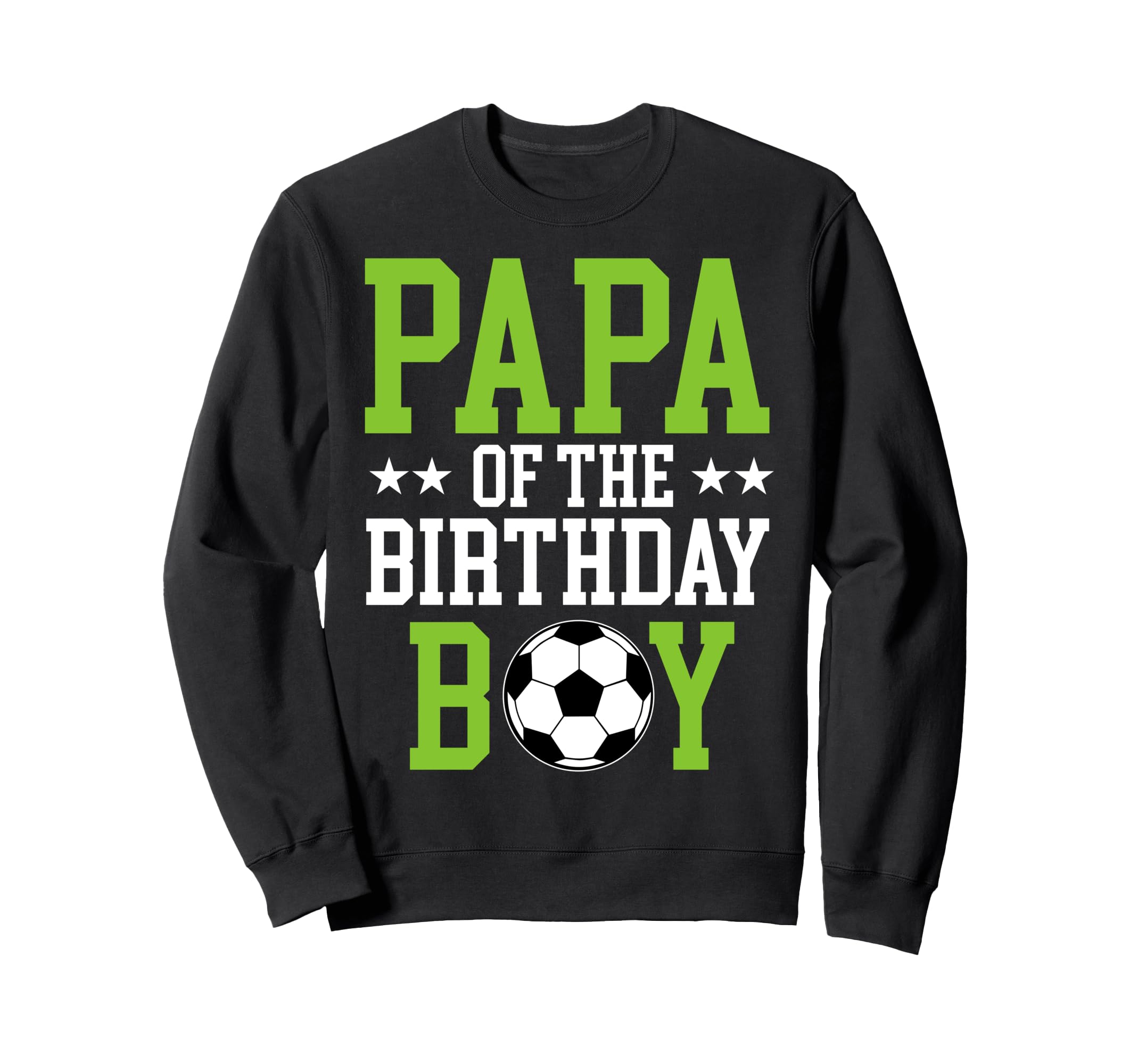 Papa Birthday Soccer Player Matching Sweatshirt - Trendy Graphic Men Women - T-Shirt, Sweatshirt, Hoodie