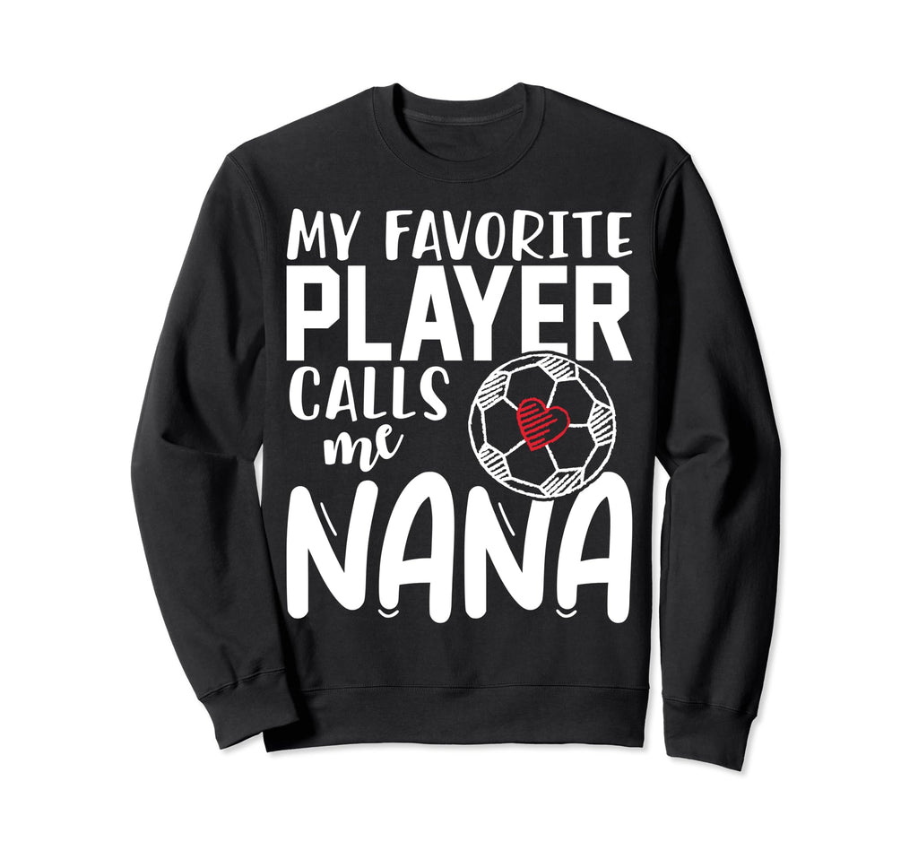 My Favorite Player Calls Me Nana Sweatshirt - Unique Graphic Men Women - T-Shirt, Sweatshirt, Hoodie