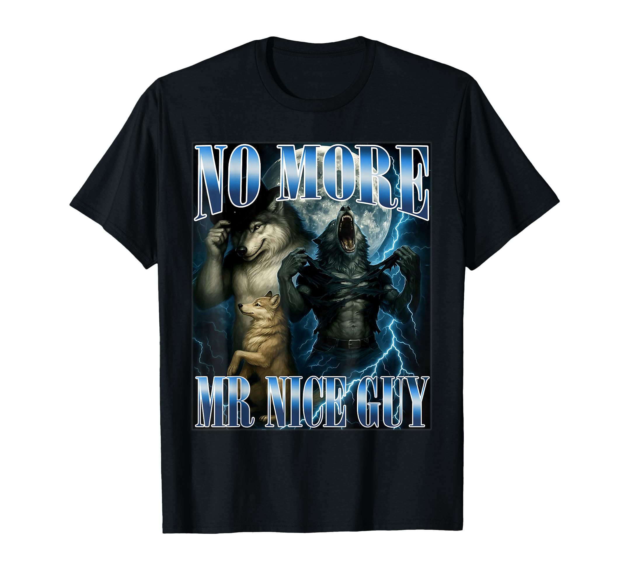 No More Mr Nice Guy Funny Alpha Wolf T-Shirt - Fun Novelty Design Unisex - T-Shirt, Sweatshirt, Hoodie