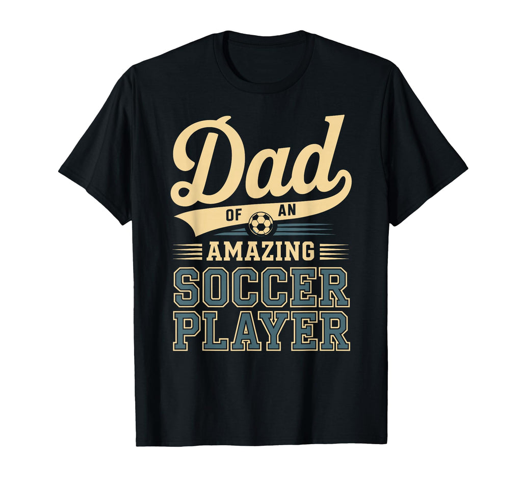 Dad Amazing Soccer Player Funny T-Shirt - Custom Art Print Men Women - T-Shirt, Sweatshirt, Hoodie