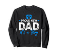 Gender Reveal Proud New Dad Its Sweatshirt - Fun Novelty Design Unisex - T-Shirt, Sweatshirt, Hoodie