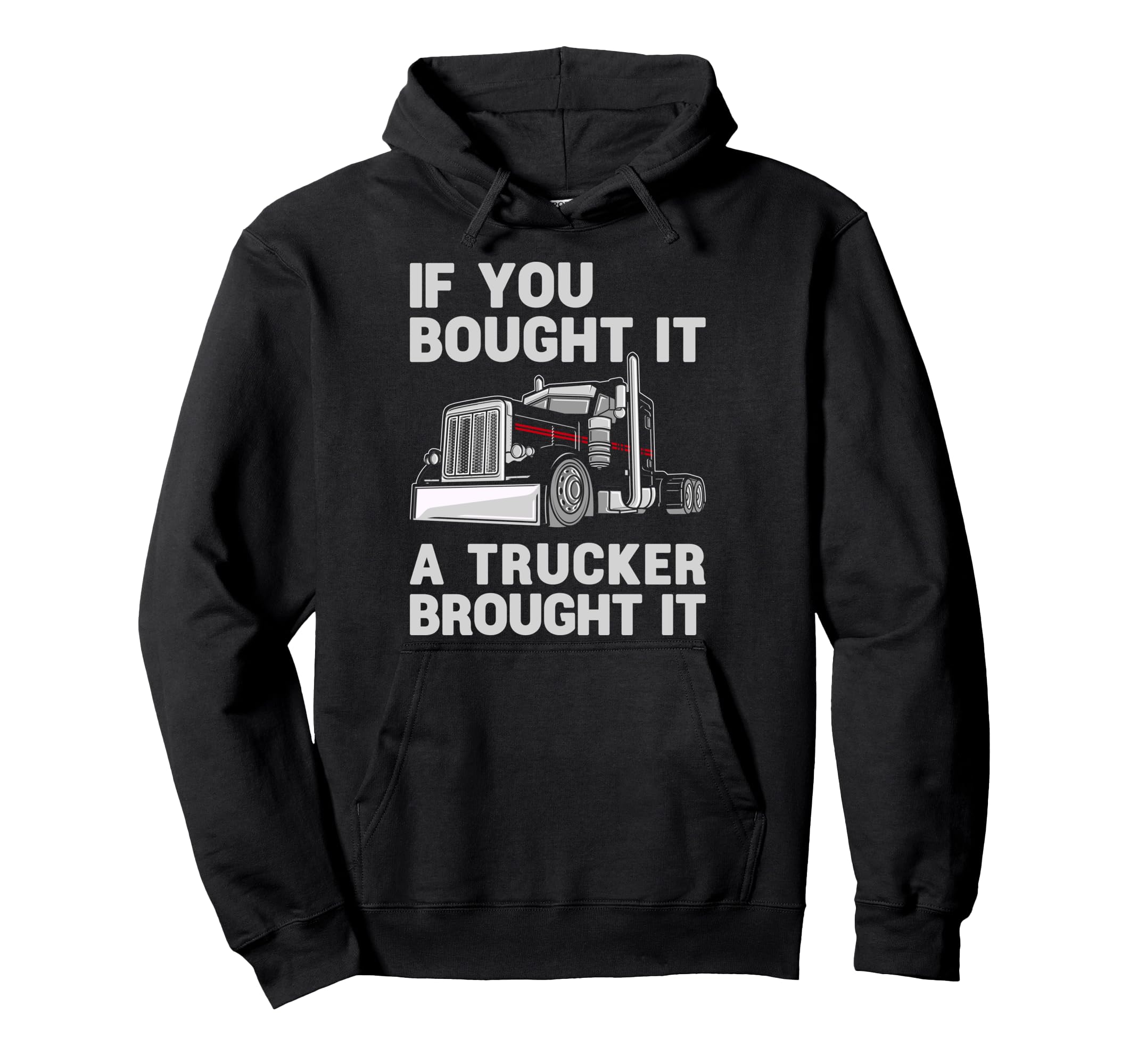 If You Bought It Trucker Brought It Semi Hoodie - Trendy Graphic Men Women - T-Shirt, Sweatshirt, Hoodie