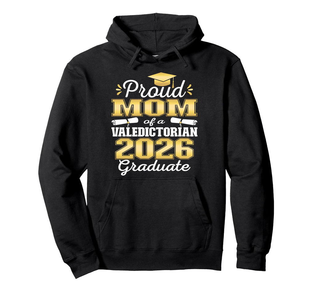 Proud Mom 2026 Valedictorian Graduate 26 Hoodie - Novelty Apparel Men Women - T-Shirt, Sweatshirt, Hoodie
