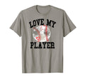 Love My Baseball Player Mom Dad T-Shirt - Casual Everyday Wear Men Women - T-Shirt, Sweatshirt, Hoodie