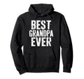 Best Grandpa Ever Grandfather Hoodie - Casual Everyday Wear Men Women - T-Shirt, Sweatshirt, Hoodie