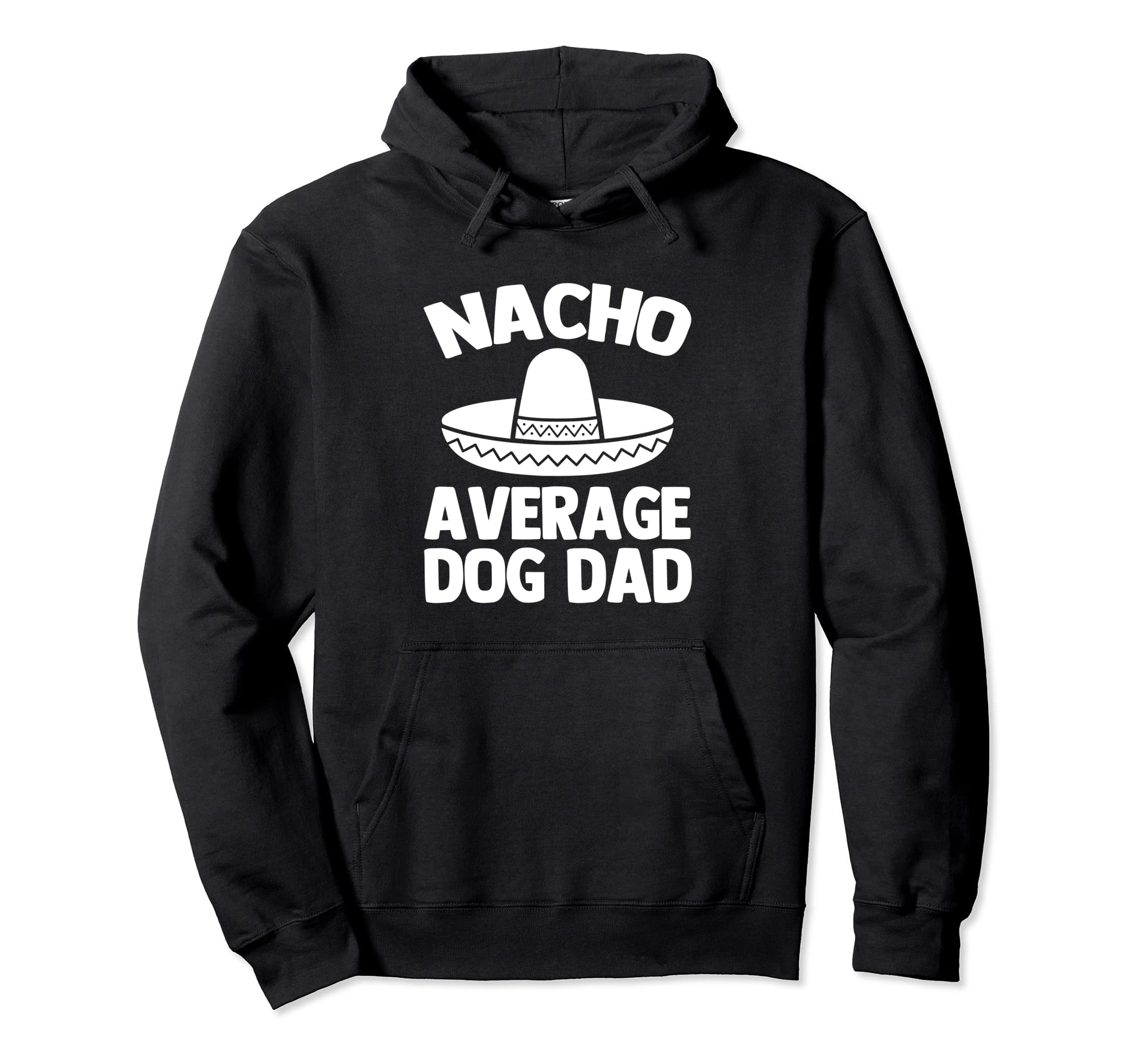 Nacho Average Dog Dad Funny Dog Owner Hoodie - Aesthetic Graphic Men Women - T-Shirt, Sweatshirt, Hoodie