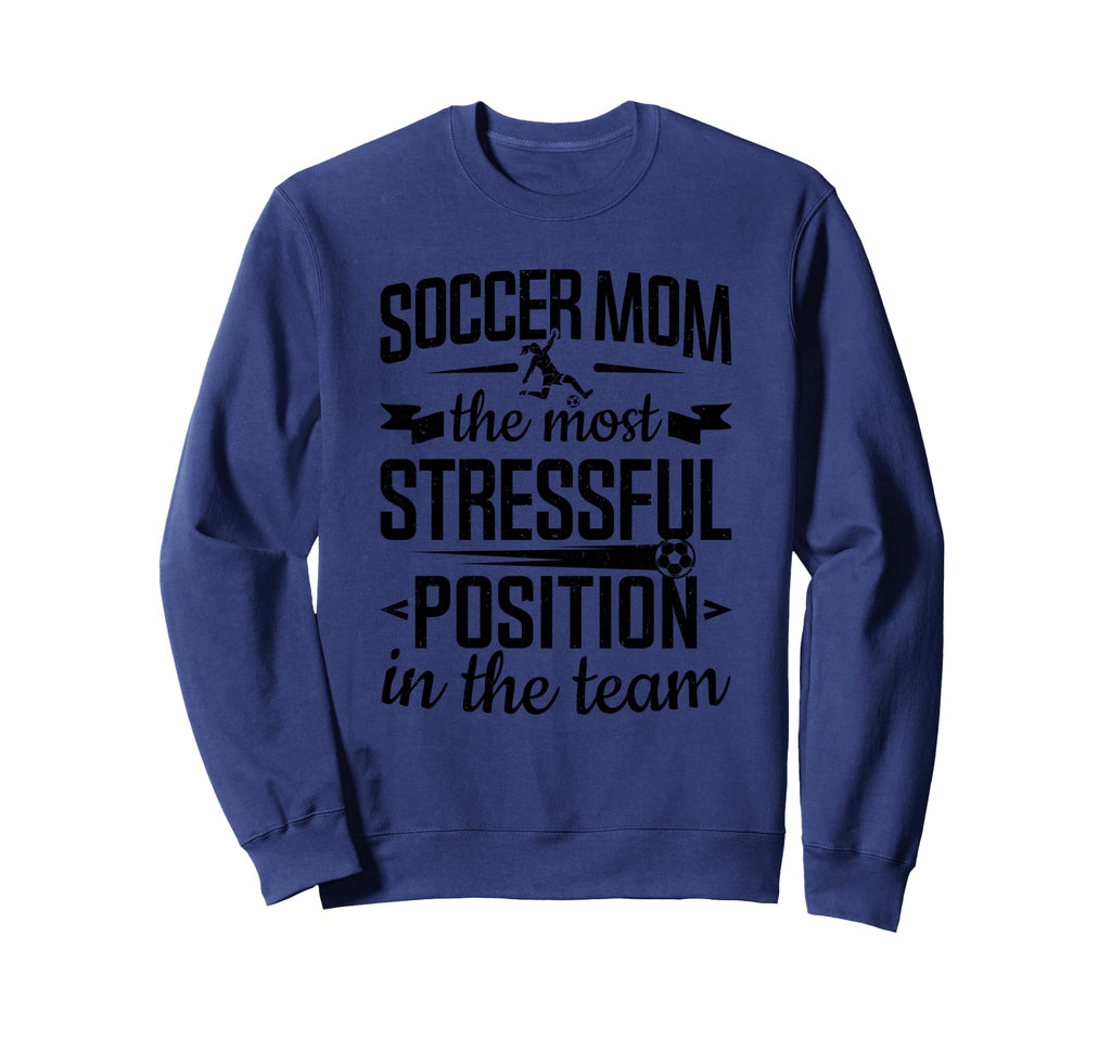 Soccer Mom Stressful Position Sweatshirt - Casual Everyday Wear Unisex - T-Shirt, Sweatshirt, Hoodie