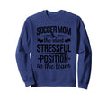 Soccer Mom Stressful Position Sweatshirt - Casual Everyday Wear Unisex - T-Shirt, Sweatshirt, Hoodie