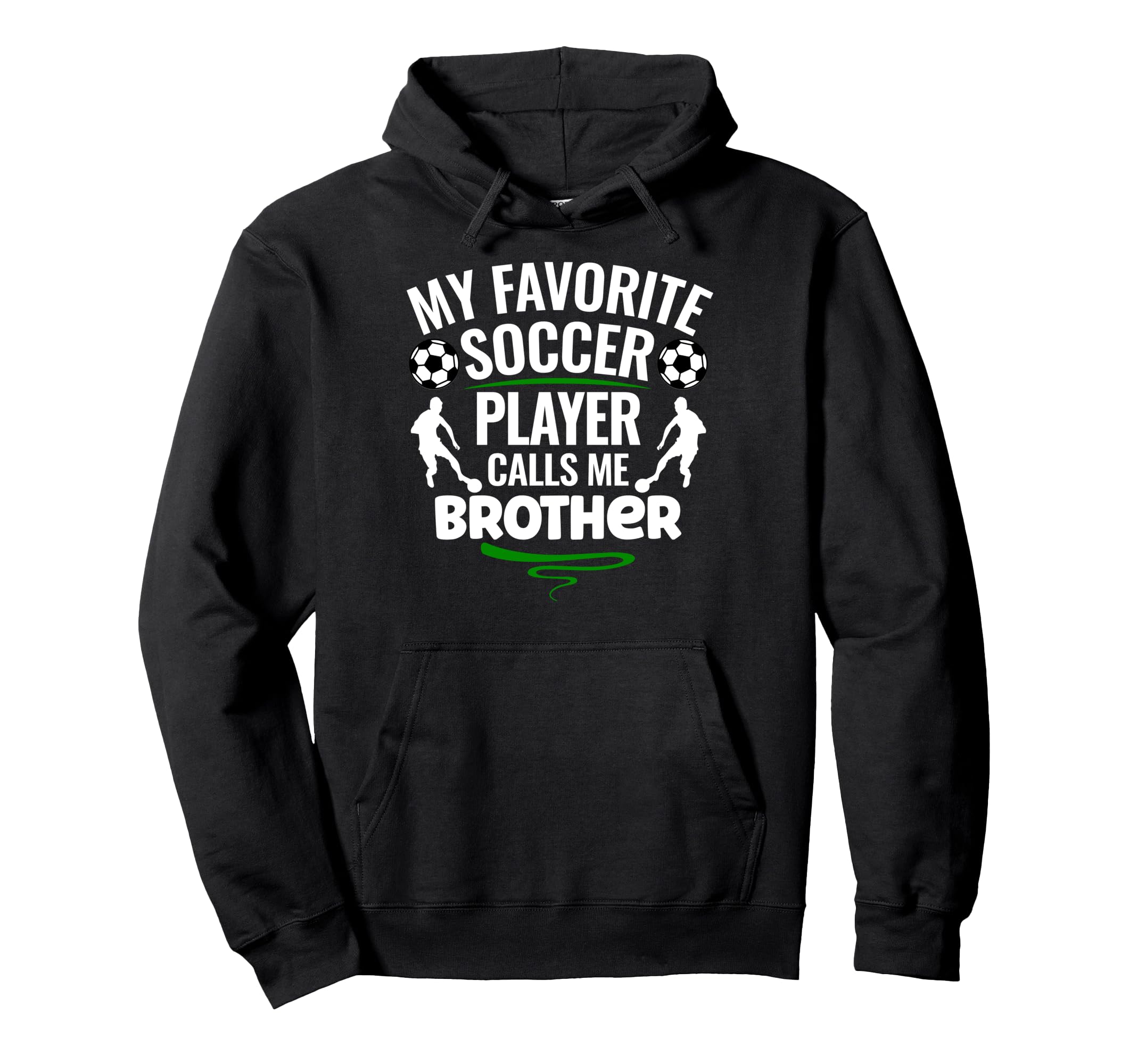 My Favorite Soccer Player Calls Me Brother Hoodie - Unique Graphic Unisex - T-Shirt, Sweatshirt, Hoodie