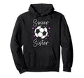 Soccer Teams Soccer Lovers Sister Hoodie - Unique Graphic for Adults - T-Shirt, Sweatshirt, Hoodie