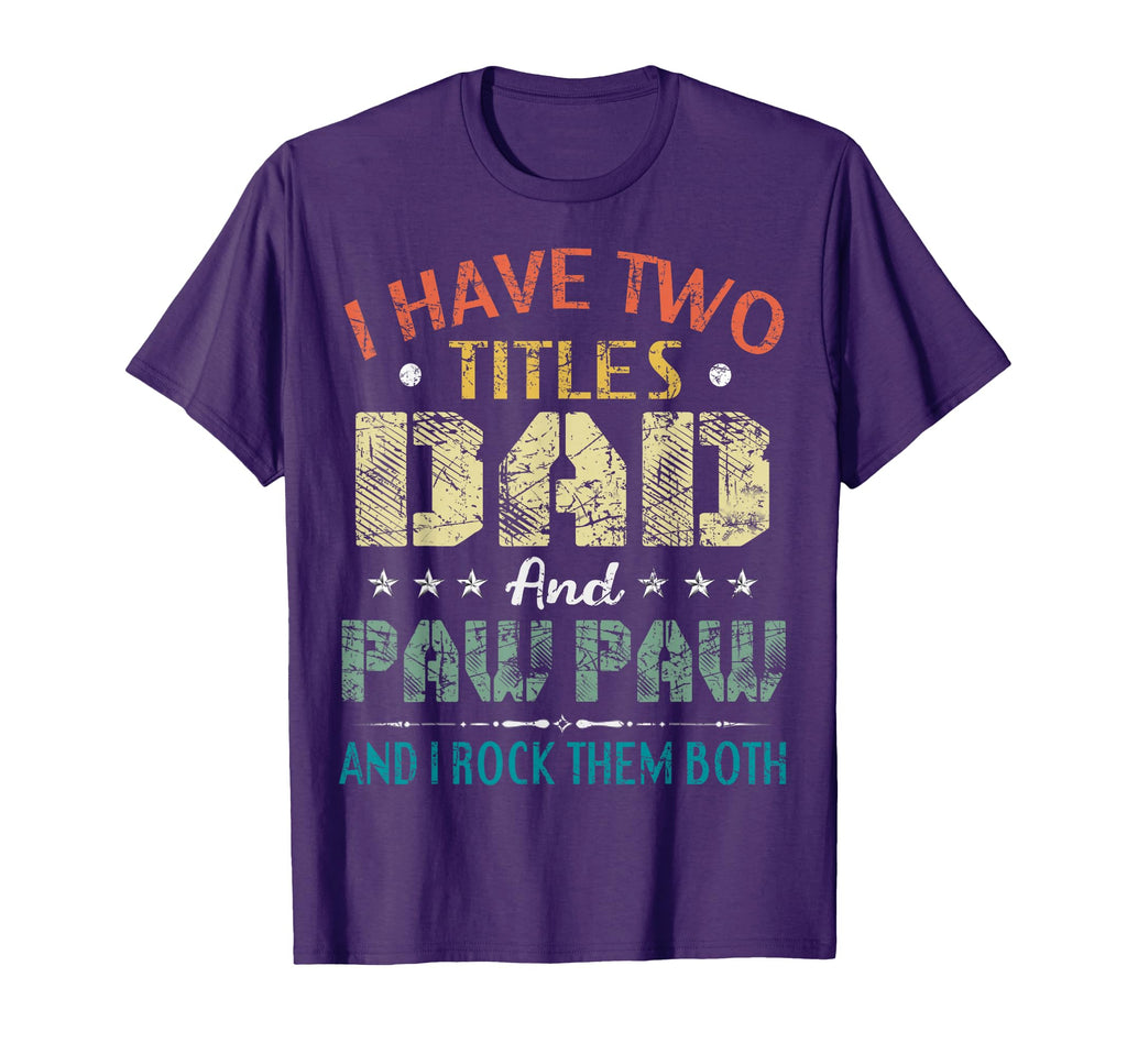 I Have Two Titles Dad And Paw Paw Funny T-Shirt - Streetwear Style Unisex - T-Shirt, Sweatshirt, Hoodie