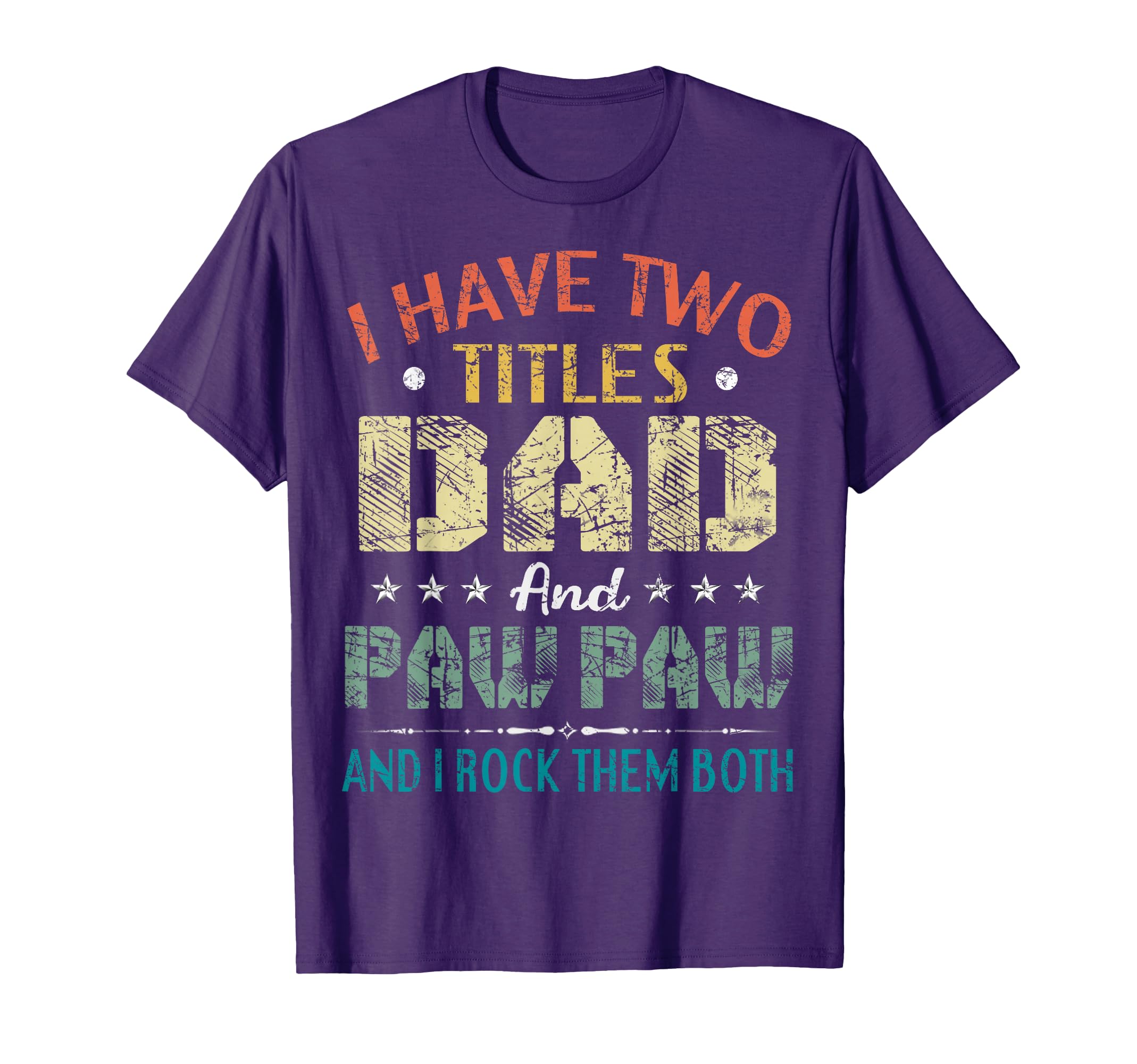 I Have Two Titles Dad And Paw Paw Funny T-Shirt - Streetwear Style Unisex - T-Shirt, Sweatshirt, Hoodie