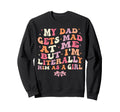 My Dad Gets Mad Me But Im Literally Sweatshirt - Trendy Graphic Men Women - T-Shirt, Sweatshirt, Hoodie