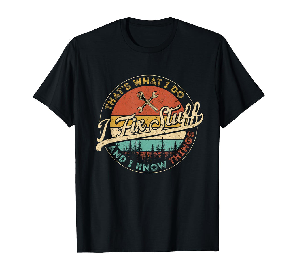 Thats What I Do I Fix Stuff And I Know T-Shirt - Novelty Apparel Men Women - T-Shirt, Sweatshirt, Hoodie