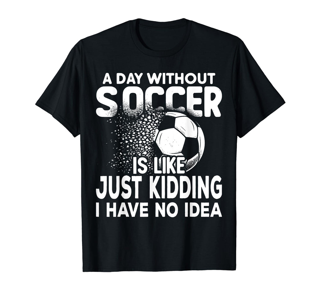 Funny Soccer Player Sport Soccer T-Shirt - Casual Everyday Wear Men Women - T-Shirt, Sweatshirt, Hoodie