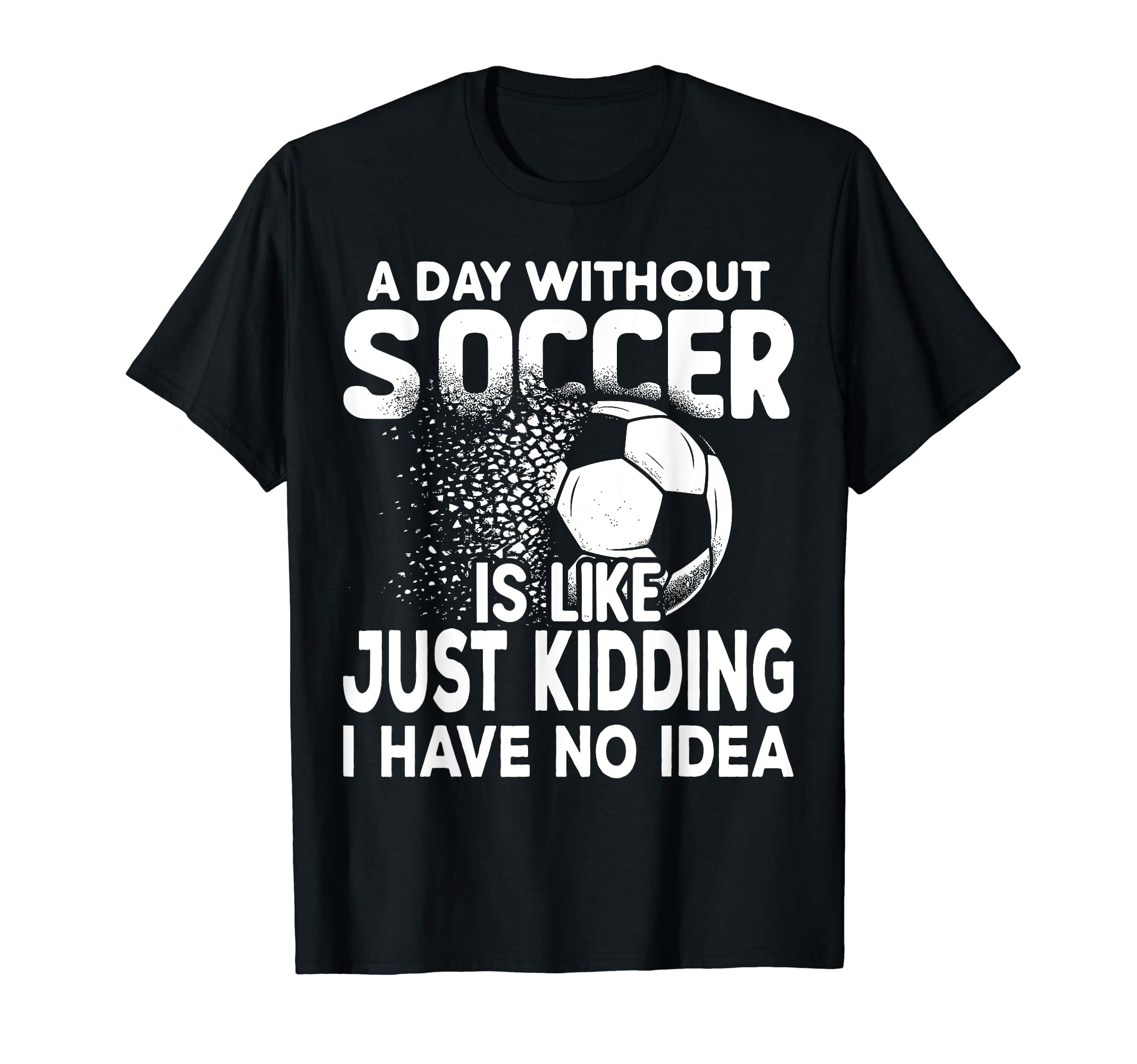 Funny Soccer Player Sport Soccer T-Shirt - Casual Everyday Wear Men Women - T-Shirt, Sweatshirt, Hoodie