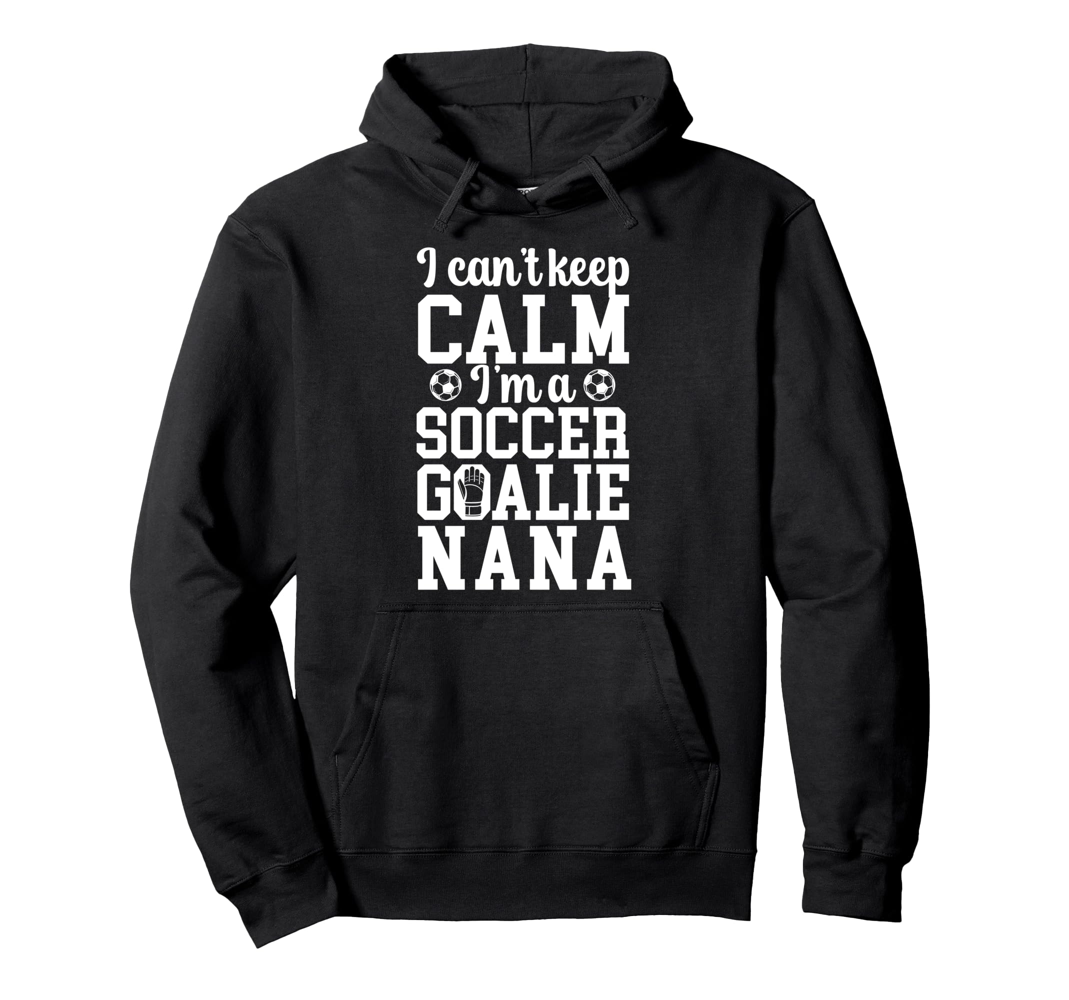 Im Soccer Goalie Nana Soccer Keeper Hoodie - Novelty Apparel for Adults - T-Shirt, Sweatshirt, Hoodie