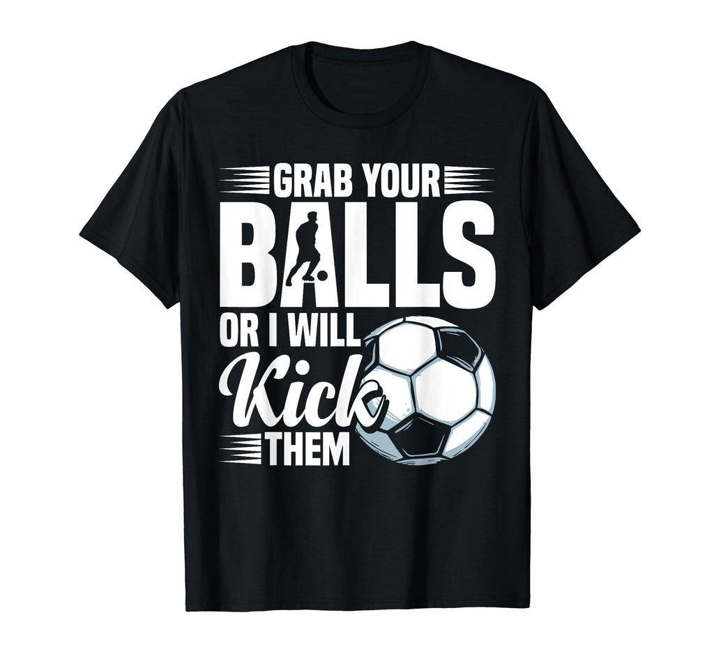 Soccer Coach Balls Or I Will Kick Them T-Shirt - Graphic Print Men Women - T-Shirt, Sweatshirt, Hoodie