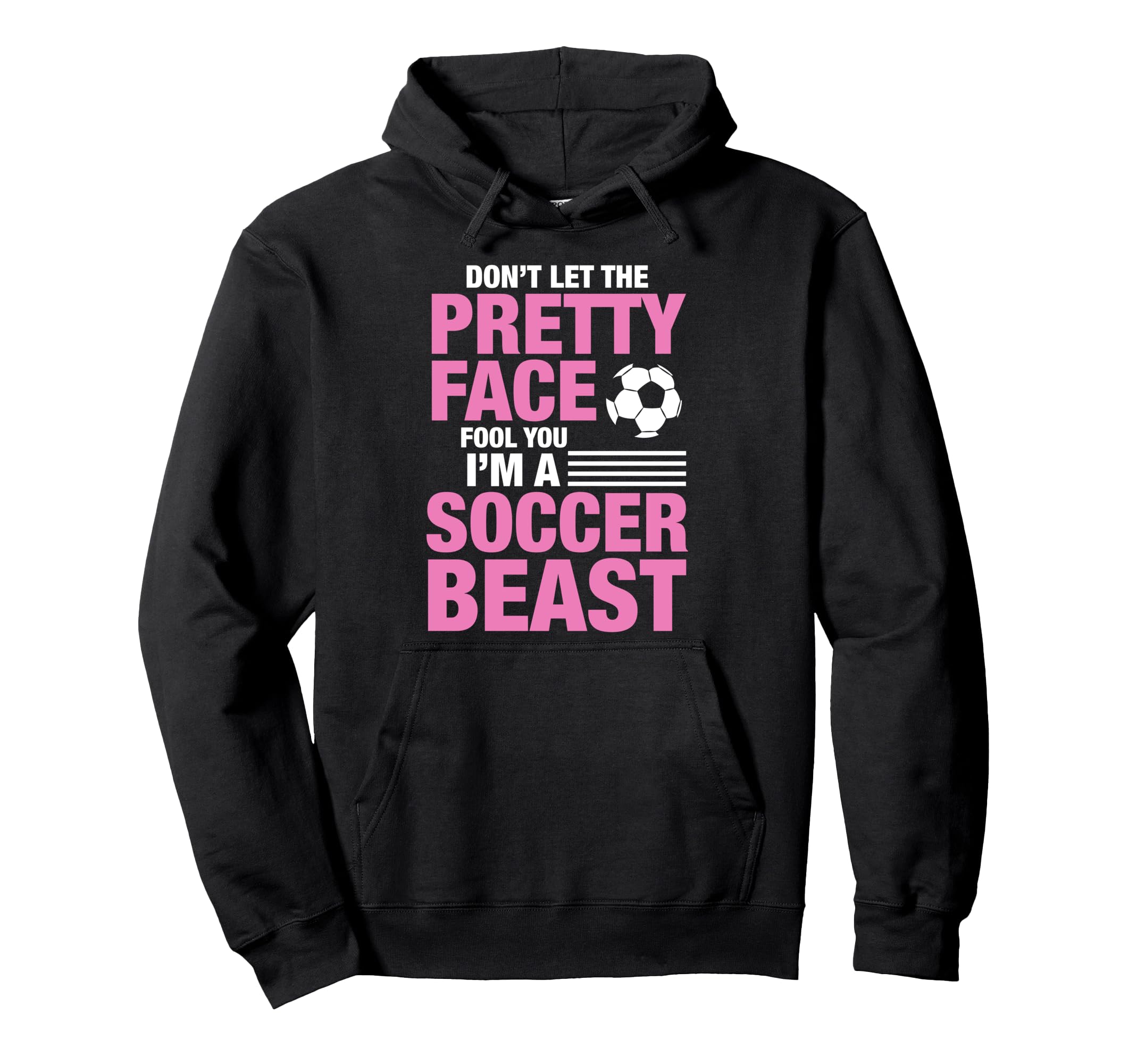 Soccer Beast Funny Dont Let Pretty Hoodie - Minimalist Print Men Women - T-Shirt, Sweatshirt, Hoodie