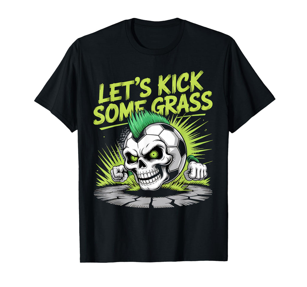 Let S Kick Some Grass Soccer Mom T-Shirt - Casual Everyday Wear Men Women - T-Shirt, Sweatshirt, Hoodie