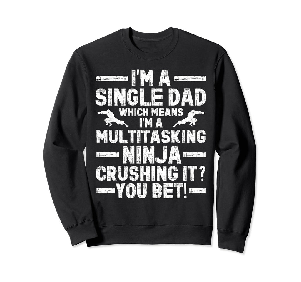 Funny Single Dad Fathers Day Sweatshirt - Graphic Print for Adults - T-Shirt, Sweatshirt, Hoodie