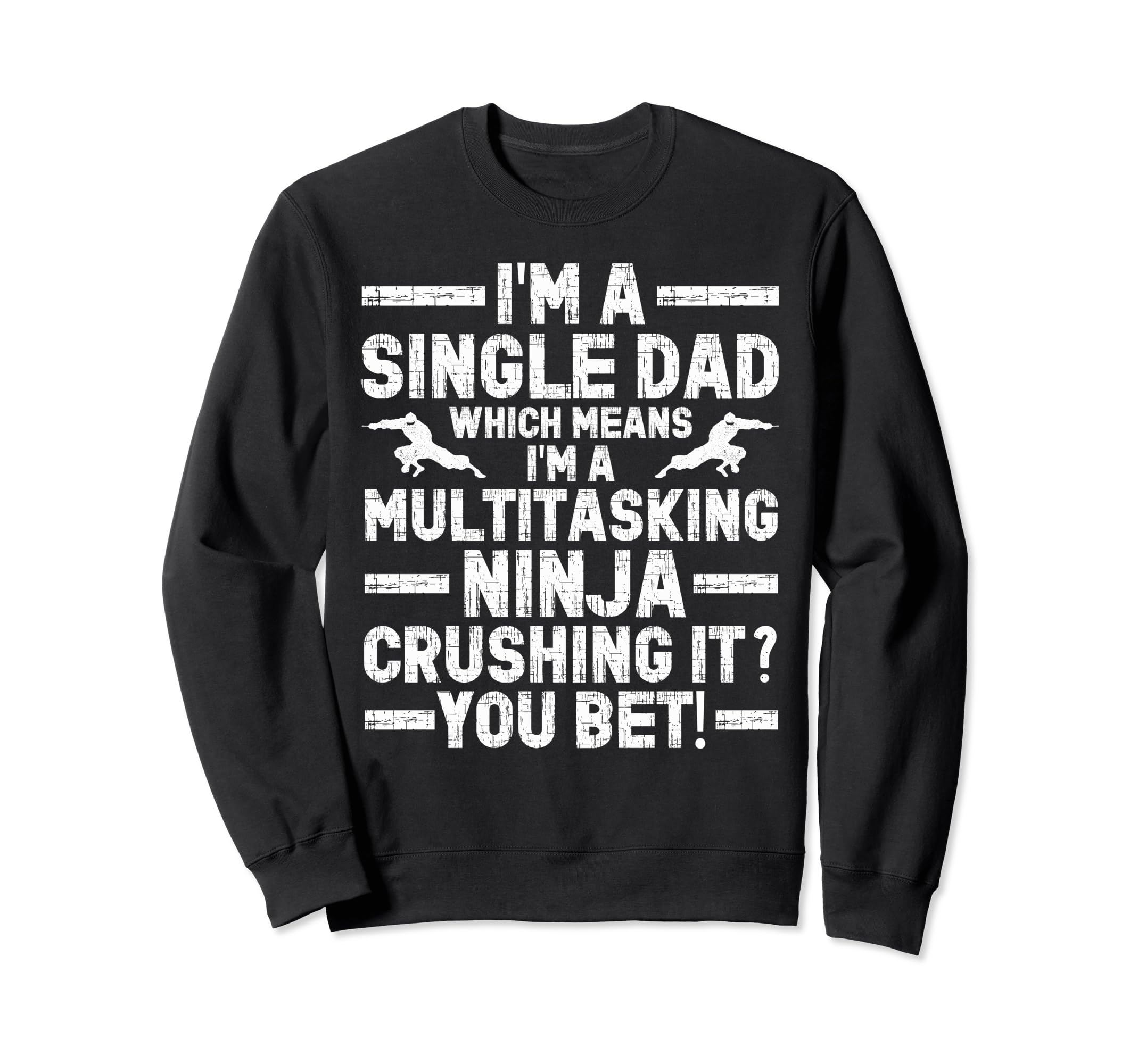Funny Single Dad Fathers Day Sweatshirt - Graphic Print for Adults - T-Shirt, Sweatshirt, Hoodie