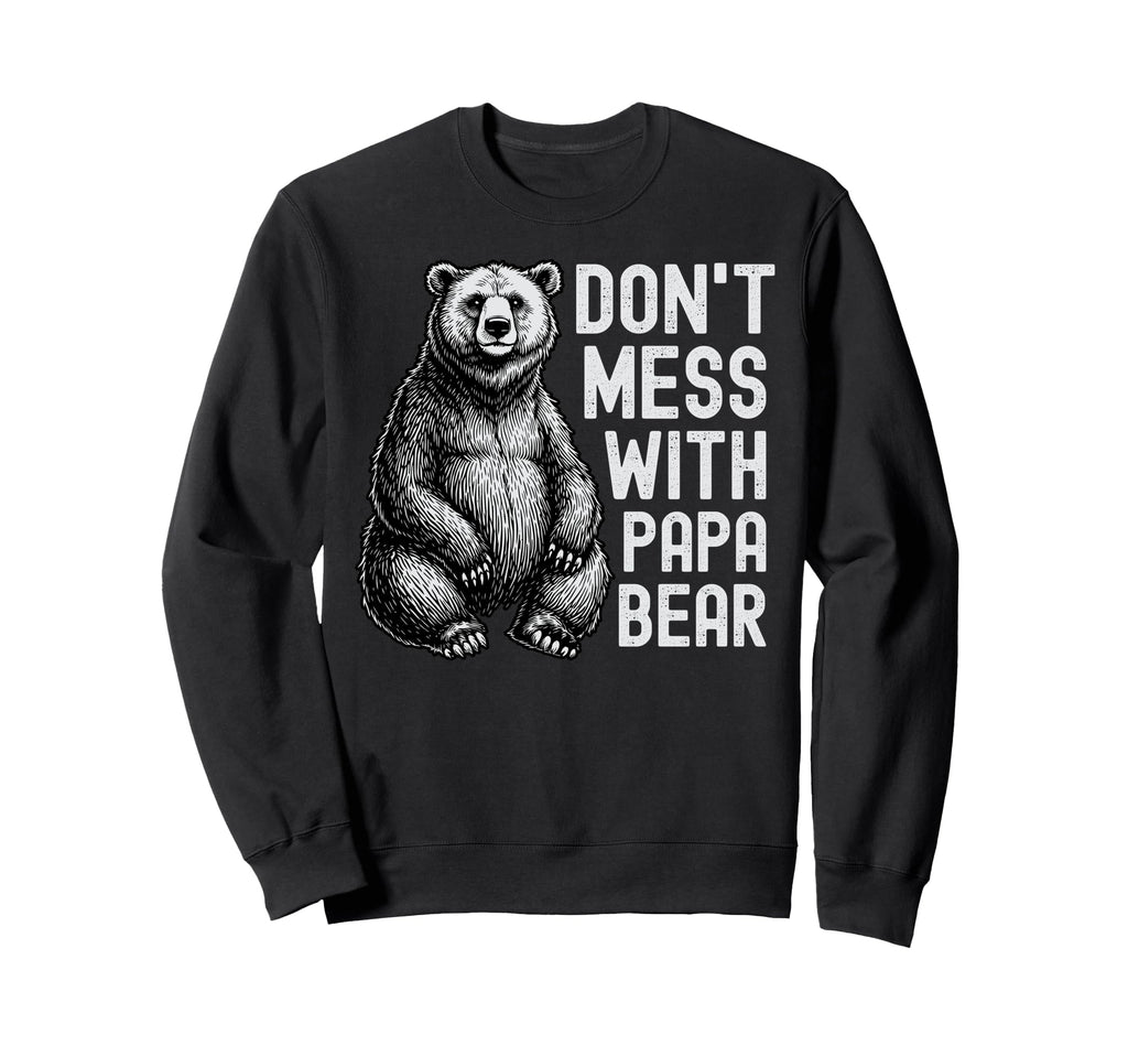 Dont Mess Papa Bear Funny Bear Dad Sweatshirt - Aesthetic Graphic Men Women - T-Shirt, Sweatshirt, Hoodie