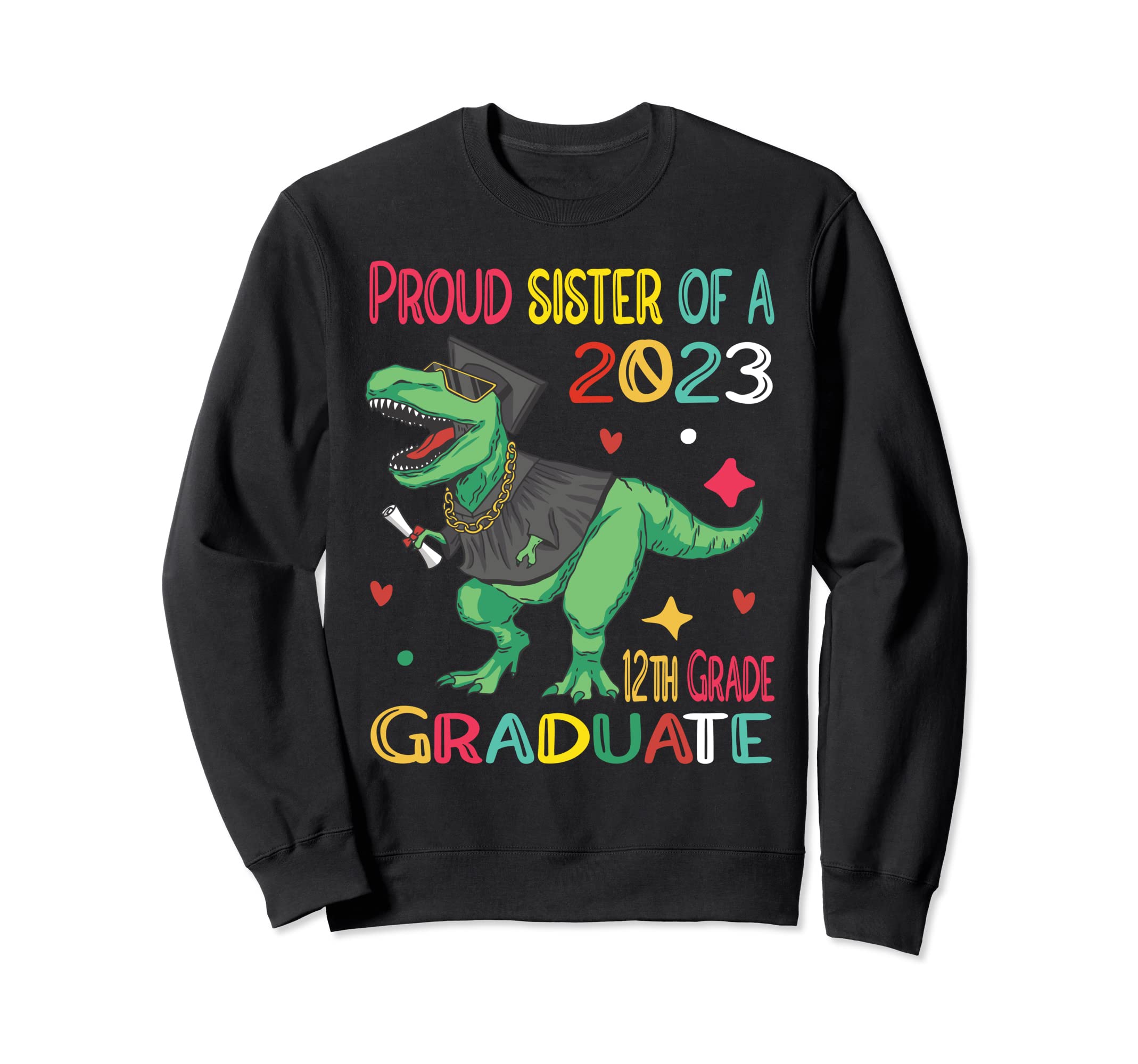 Proud Sister Class 2023 12Th Grade Sweatshirt - Fun Novelty Design Unisex - T-Shirt, Sweatshirt, Hoodie
