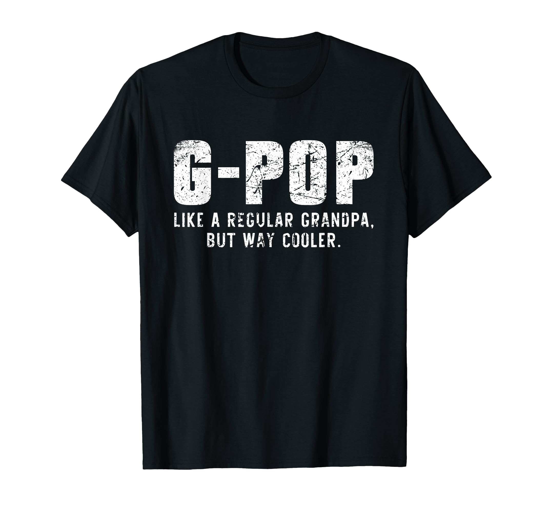 G Pop Like Grandpa But Way Cooler Only T-Shirt - Trendy Graphic Unisex - T-Shirt, Sweatshirt, Hoodie