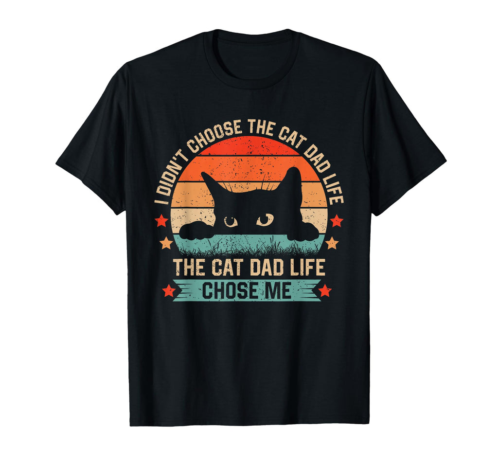 I Didnt Choose Cat Dad Life Cat Dad T-Shirt - Aesthetic Graphic Men Women - T-Shirt, Sweatshirt, Hoodie