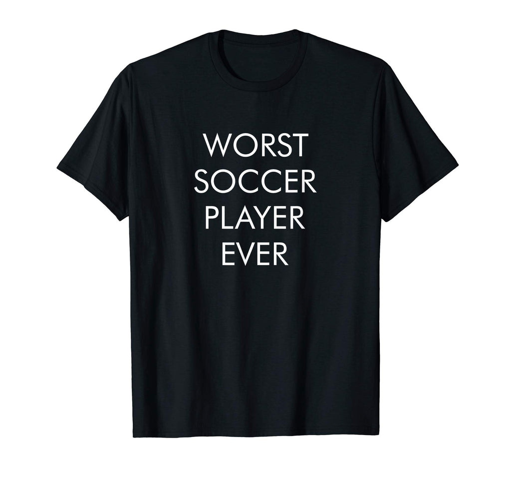 Worst Soccer Player Ever T-Shirt - Unique Graphic Unisex - T-Shirt, Sweatshirt, Hoodie