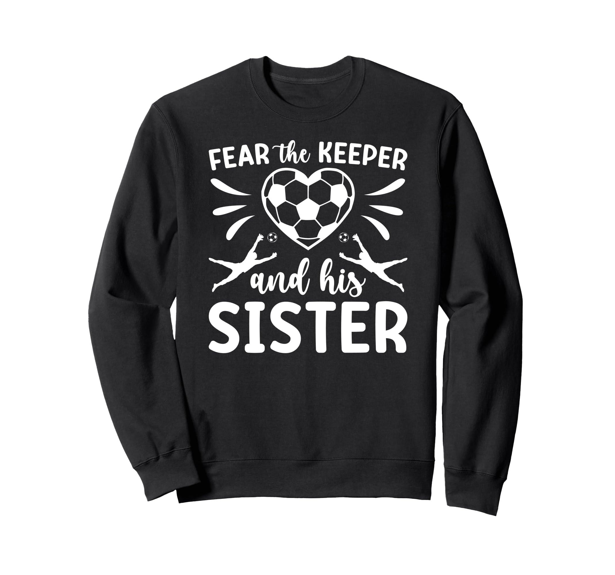 Funny Soccer Keeper Sister Soccer Sweatshirt - Streetwear Style Unisex - T-Shirt, Sweatshirt, Hoodie
