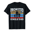 Promoted To Single Dad Father T-Shirt - Casual Everyday Wear Men Women - T-Shirt, Sweatshirt, Hoodie