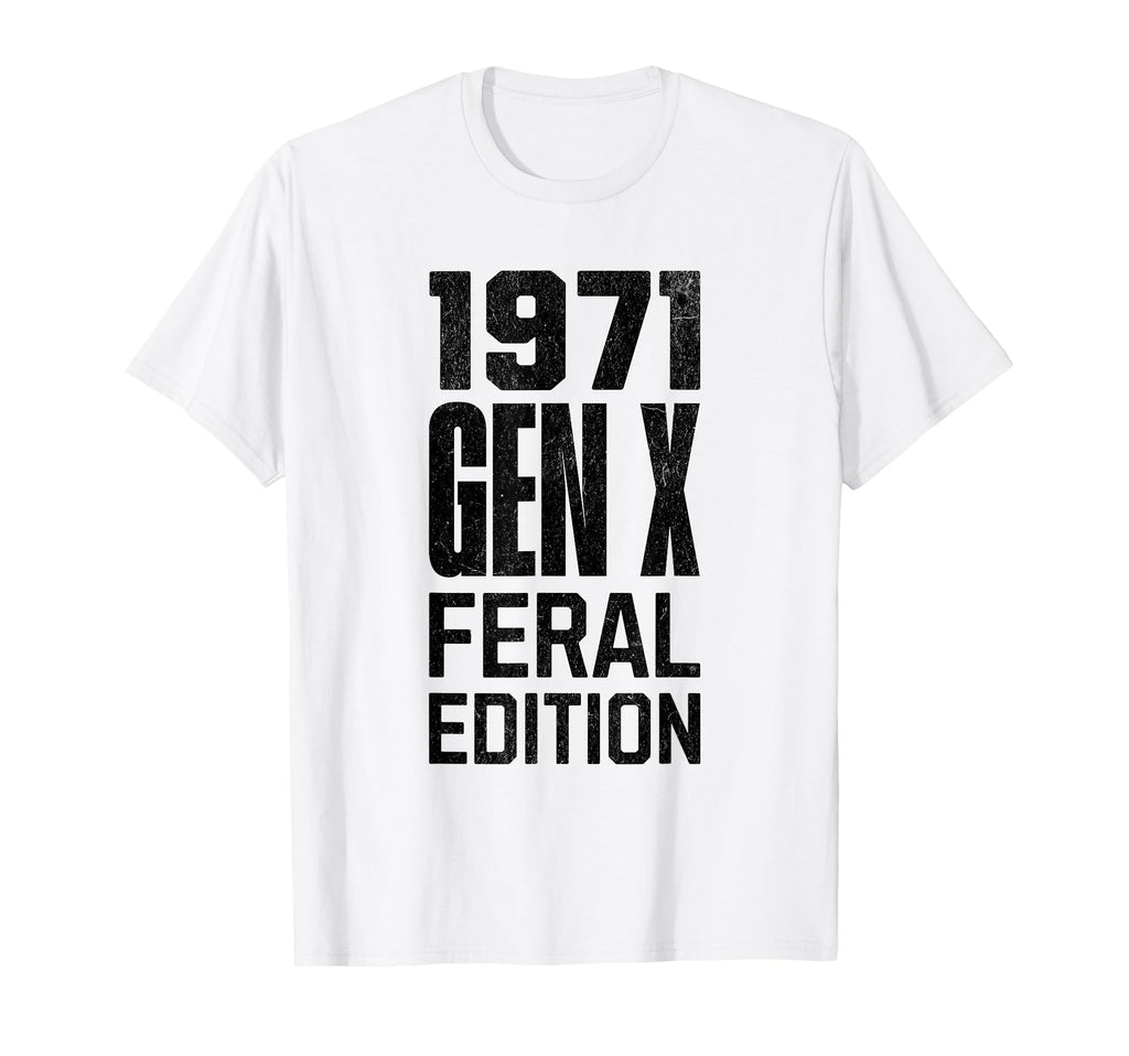 Gen X 1971 Feral Gen Xer Born 1971 T-Shirt - Graphic Print Unisex - T-Shirt, Sweatshirt, Hoodie
