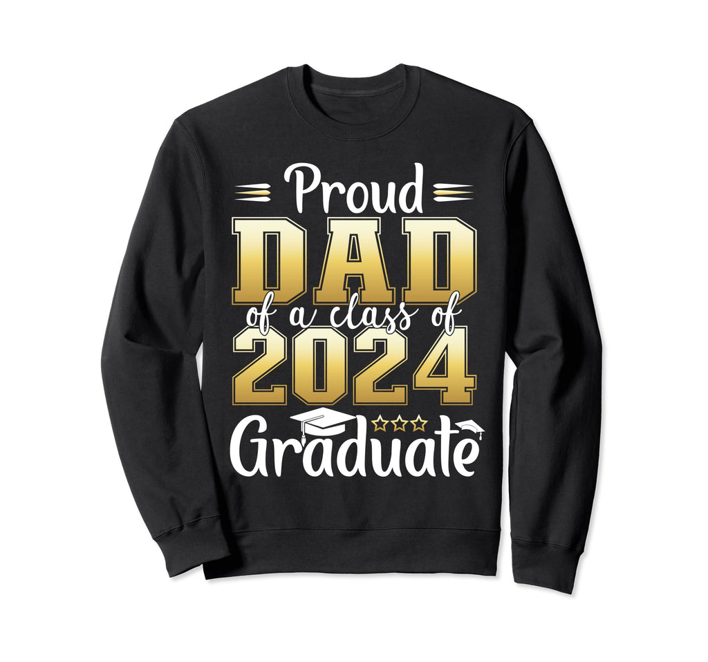 Proud Dad Class 2024 Graduate Senior Sweatshirt - Novelty Apparel Unisex - T-Shirt, Sweatshirt, Hoodie