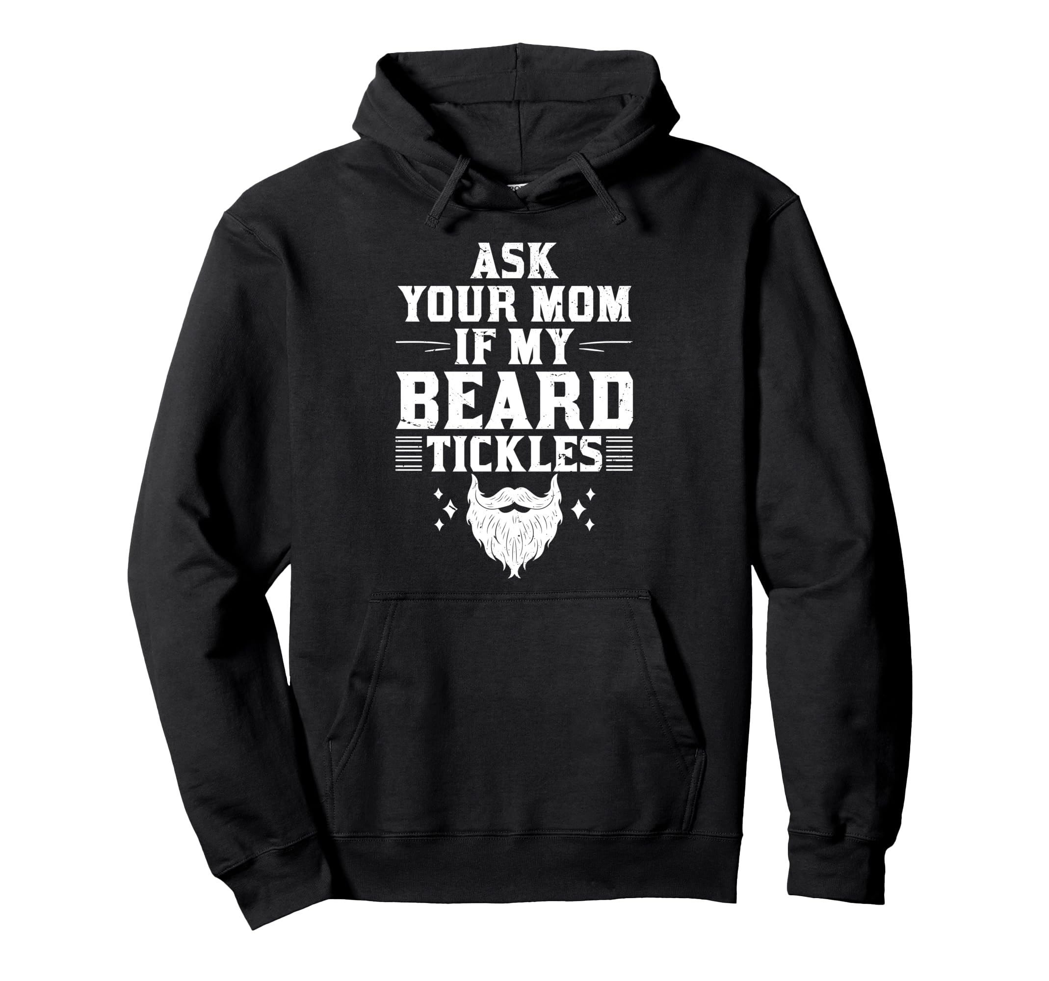 Ask Your Mom If My Beard Tickles Funny Hoodie - Streetwear Style Men Women - T-Shirt, Sweatshirt, Hoodie