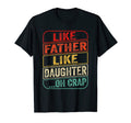 Like Father Like Daughter Oh Funny T-Shirt - Trendy Graphic for Adults - T-Shirt, Sweatshirt, Hoodie